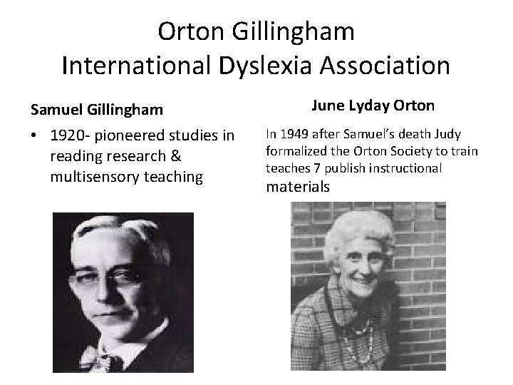 Orton Gillingham International Dyslexia Association Samuel Gillingham • 1920 - pioneered studies in reading