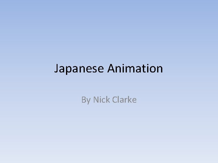 Japanese Animation By Nick Clarke 