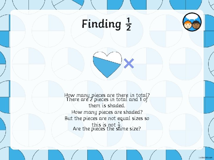 Finding ½ × How many pieces are there in total? There are 2 pieces