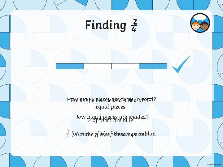 2 Finding ¼ How aredivided there ininto total? The many shape pieces has been