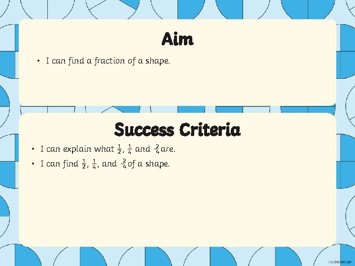 Aim • I can find a fraction of a shape. Success Criteria ₂ •