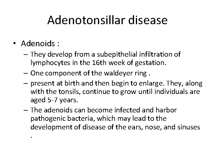 Adenotonsillar disease • Adenoids : – They develop from a subepithelial infiltration of lymphocytes