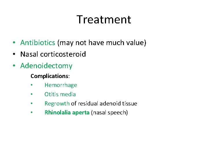 Treatment • Antibiotics (may not have much value) • Nasal corticosteroid • Adenoidectomy Complications: