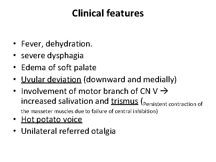 Clinical features • • • Fever, dehydration. severe dysphagia Edema of soft palate Uvular