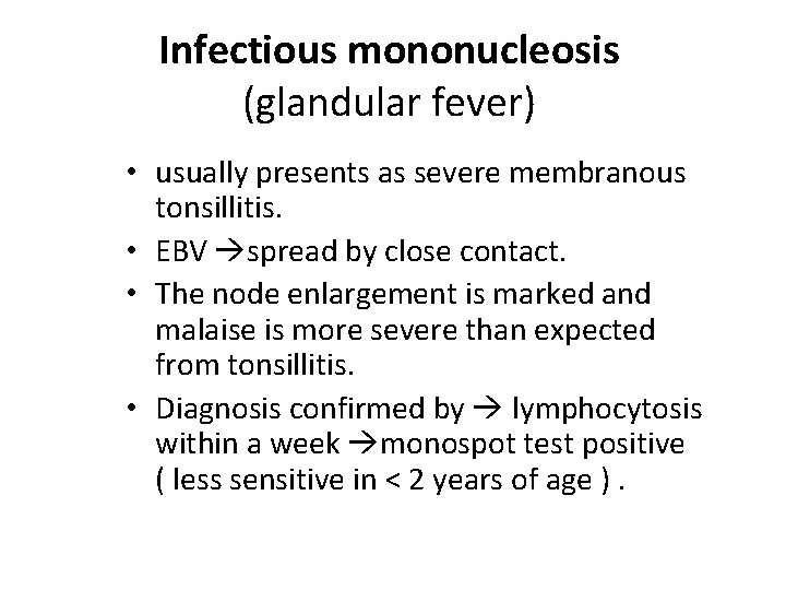Infectious mononucleosis (glandular fever) • usually presents as severe membranous tonsillitis. • EBV spread