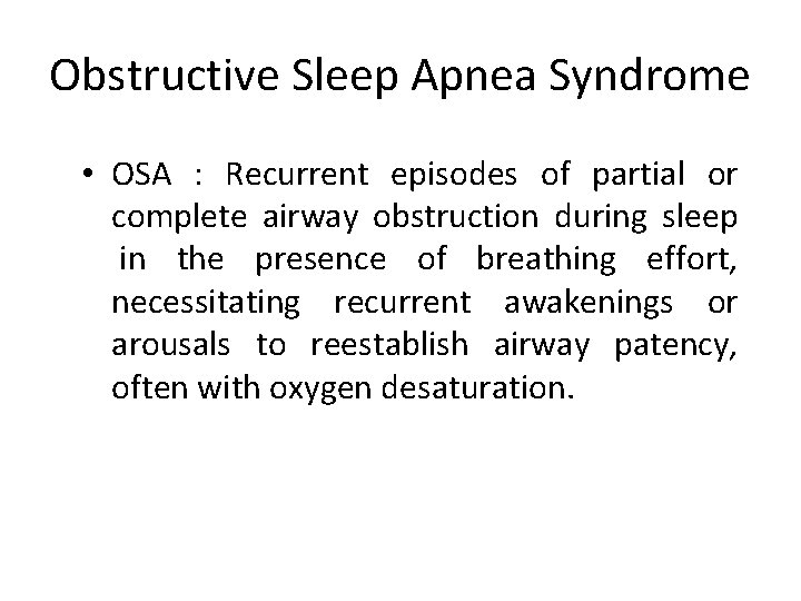 Obstructive Sleep Apnea Syndrome • OSA : Recurrent episodes of partial or complete airway