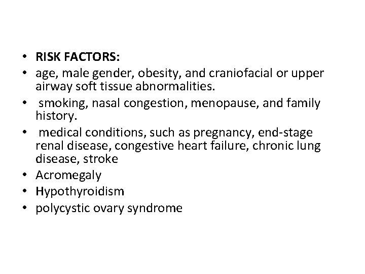 • RISK FACTORS: • age, male gender, obesity, and craniofacial or upper airway