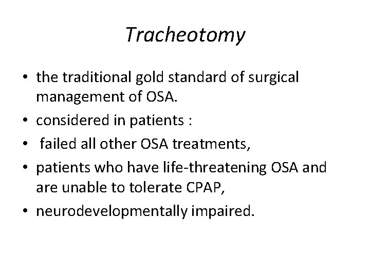 Tracheotomy • the traditional gold standard of surgical management of OSA. • considered in