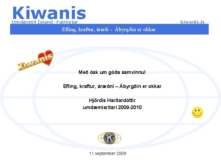 Kiwanis kiwanis. is Umdæmið Ísland -Færeyjar Efling, kraftur, áræði - Ábyrgðin er okkar Með