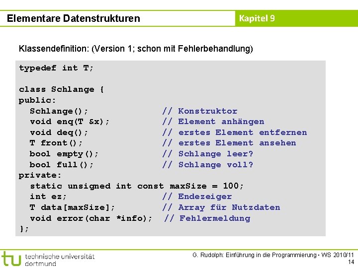 Elementare Datenstrukturen Kapitel 9 Klassendefinition: (Version 1; schon mit Fehlerbehandlung) typedef int T; class