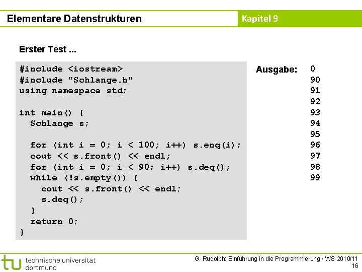 Elementare Datenstrukturen Kapitel 9 Erster Test. . . #include <iostream> #include "Schlange. h" using