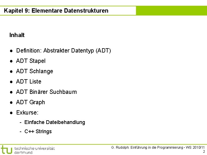 Kapitel 9: Elementare Datenstrukturen Kapitel 9 Inhalt ● Definition: Abstrakter Datentyp (ADT) ● ADT