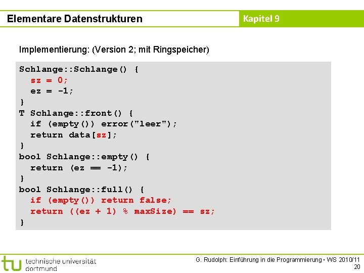 Kapitel 9 Elementare Datenstrukturen Implementierung: (Version 2; mit Ringspeicher) Schlange: : Schlange() { sz