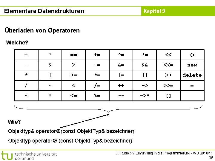 Kapitel 9 Elementare Datenstrukturen Überladen von Operatoren Welche? + ^ == += ^= !=