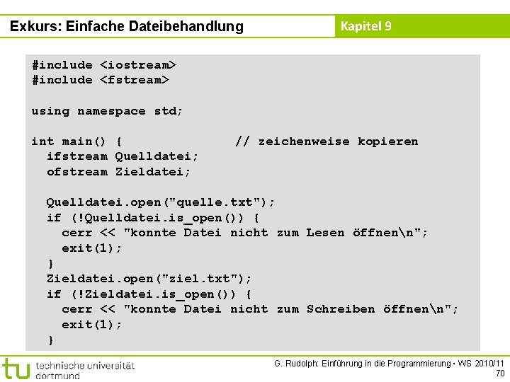 Exkurs: Einfache Dateibehandlung Kapitel 9 #include <iostream> #include <fstream> using namespace std; int main()