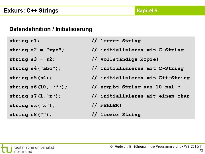 Kapitel 9 Exkurs: C++ Strings Datendefinition / Initialisierung string s 1; // leerer String