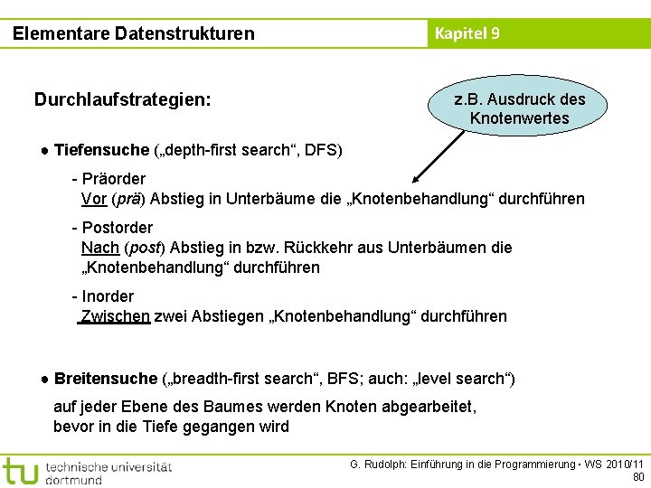 Elementare Datenstrukturen Durchlaufstrategien: Kapitel 9 z. B. Ausdruck des Knotenwertes ● Tiefensuche („depth-first search“,