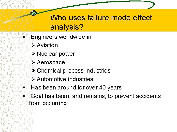 Who uses failure mode effect analysis? § Engineers worldwide in: Ø Aviation Ø Nuclear