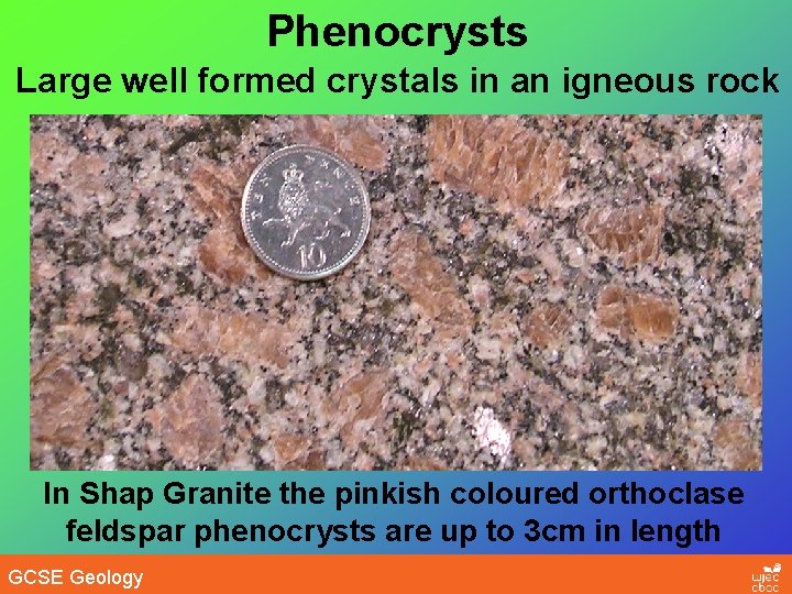 Phenocrysts Large well formed crystals in an igneous rock In Shap Granite the pinkish
