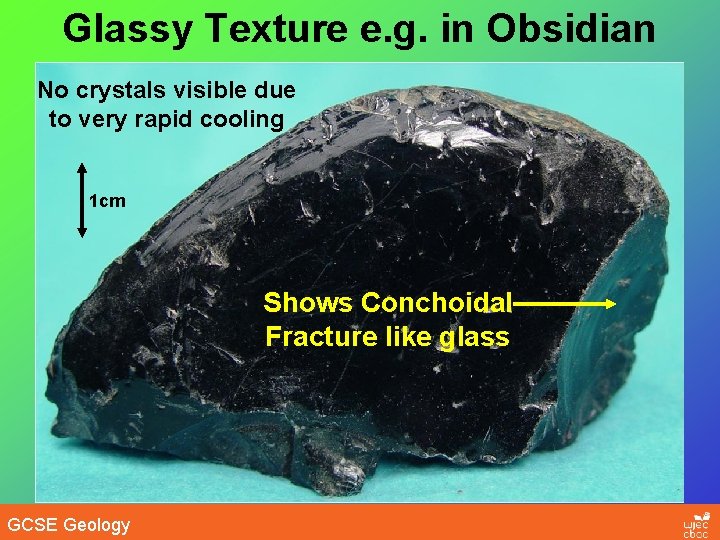 Glassy Texture e. g. in Obsidian No crystals visible due to very rapid cooling