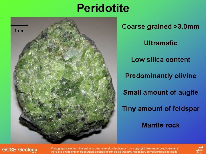 Peridotite 1 cm Coarse grained >3. 0 mm Ultramafic Low silica content Predominantly olivine