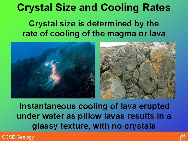 Crystal Size and Cooling Rates Crystal size is determined by the rate of cooling