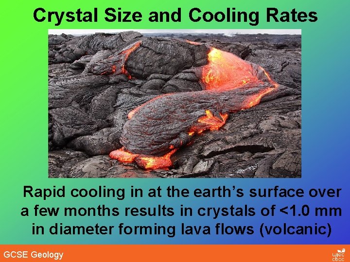 Crystal Size and Cooling Rates Rapid cooling in at the earth’s surface over a