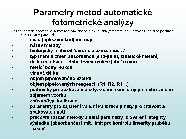 Parametry metod automatické fotometrické analýzy Každá metoda prováděná automatickým biochemickým analyzátorem má v softwaru