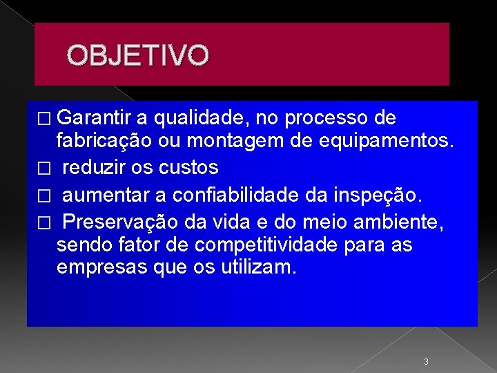 OBJETIVO � Garantir a qualidade, no processo de fabricação ou montagem de equipamentos. �