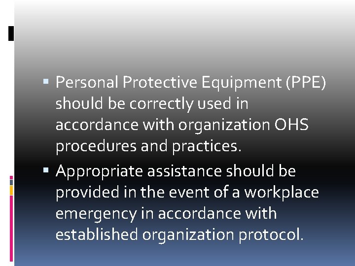  Personal Protective Equipment (PPE) should be correctly used in accordance with organization OHS