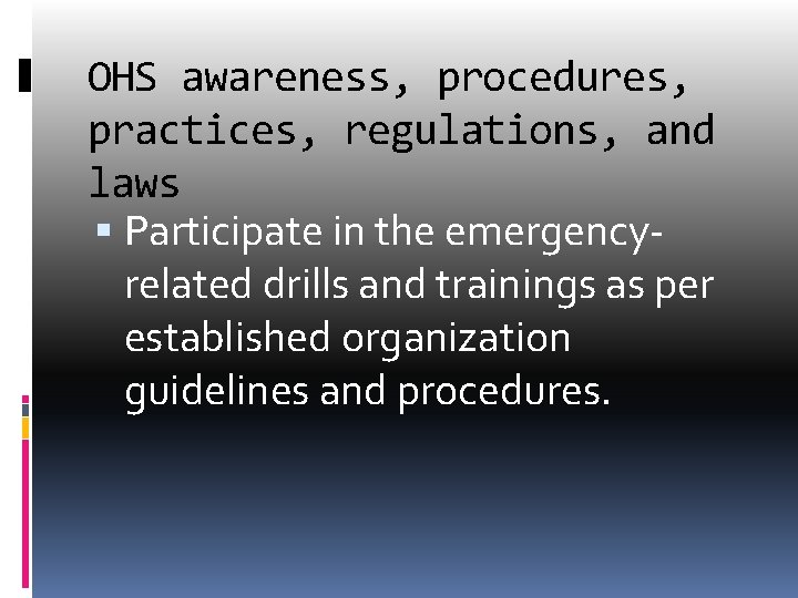 OHS awareness, procedures, practices, regulations, and laws Participate in the emergencyrelated drills and trainings