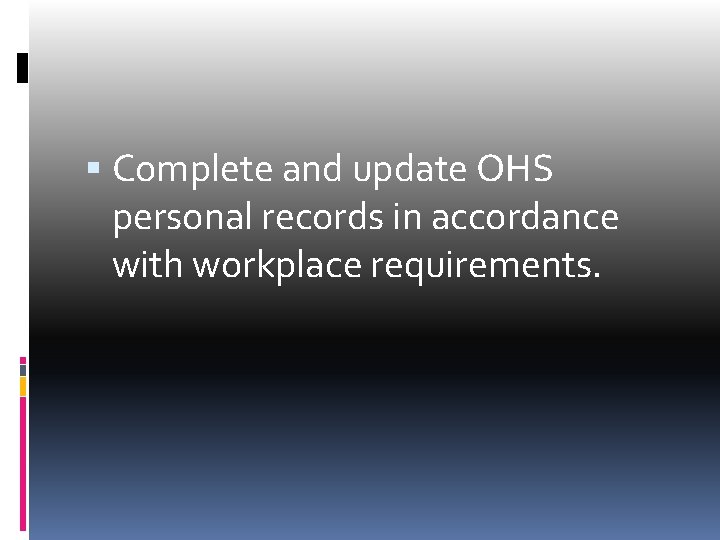  Complete and update OHS personal records in accordance with workplace requirements. 