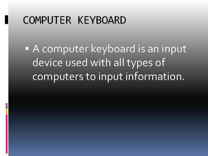 COMPUTER KEYBOARD A computer keyboard is an input device used with all types of