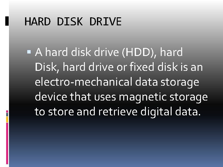 HARD DISK DRIVE A hard disk drive (HDD), hard Disk, hard drive or fixed