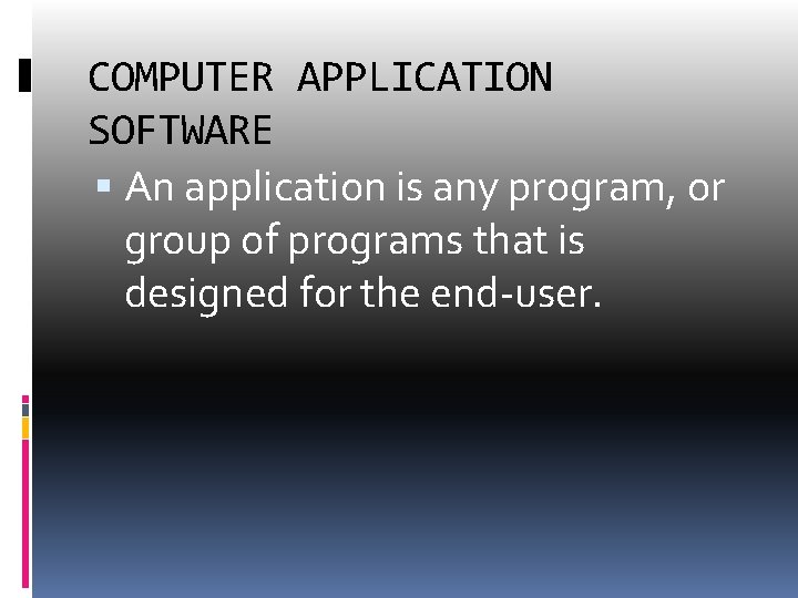 COMPUTER APPLICATION SOFTWARE An application is any program, or group of programs that is