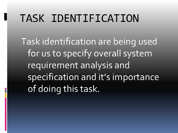 TASK IDENTIFICATION Task identification are being used for us to specify overall system requirement