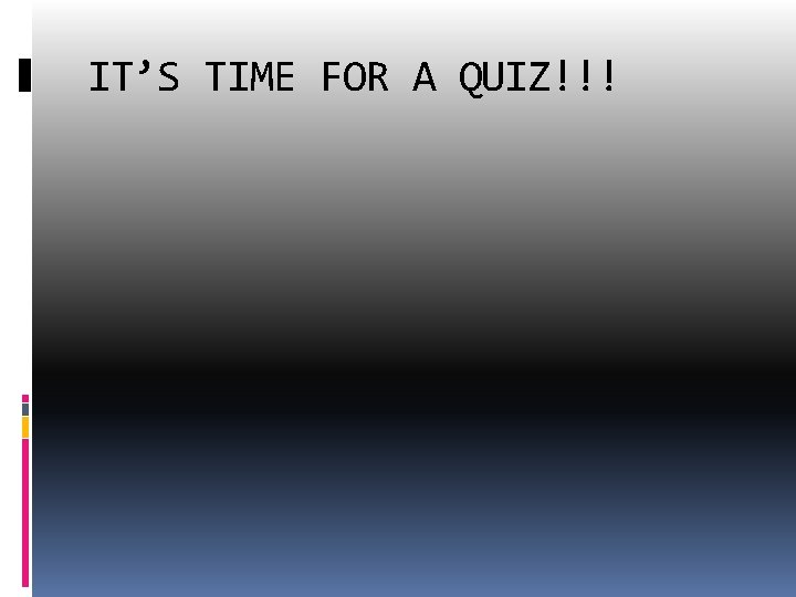 IT’S TIME FOR A QUIZ!!! 