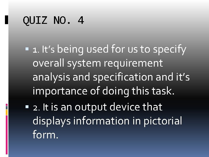 QUIZ NO. 4 1. It’s being used for us to specify overall system requirement