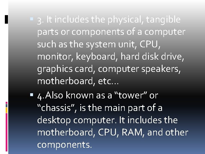  3. It includes the physical, tangible parts or components of a computer such