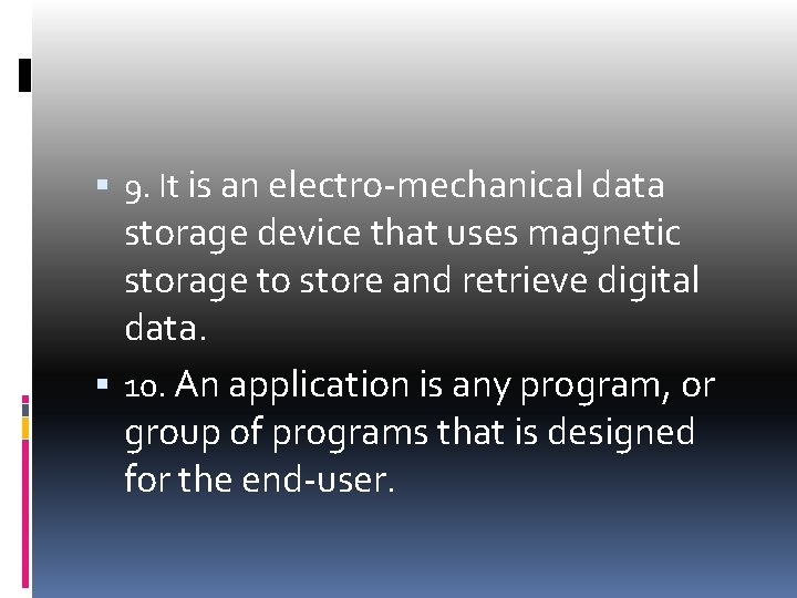  9. It is an electro-mechanical data storage device that uses magnetic storage to