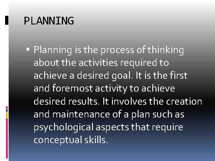 PLANNING Planning is the process of thinking about the activities required to achieve a