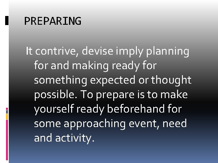 PREPARING It contrive, devise imply planning for and making ready for something expected or
