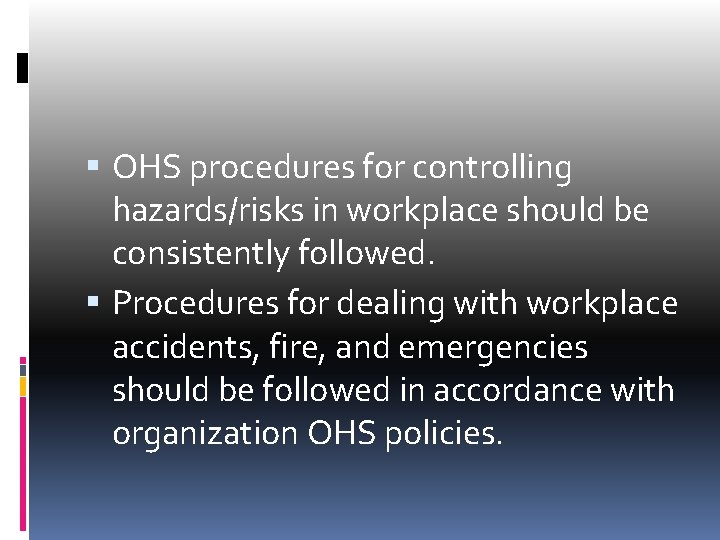  OHS procedures for controlling hazards/risks in workplace should be consistently followed. Procedures for