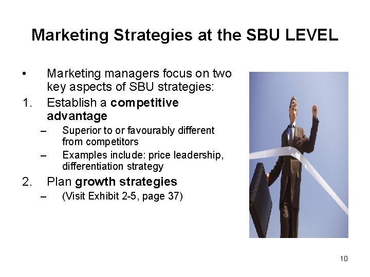 Marketing Strategies at the SBU LEVEL • Marketing managers focus on two key aspects