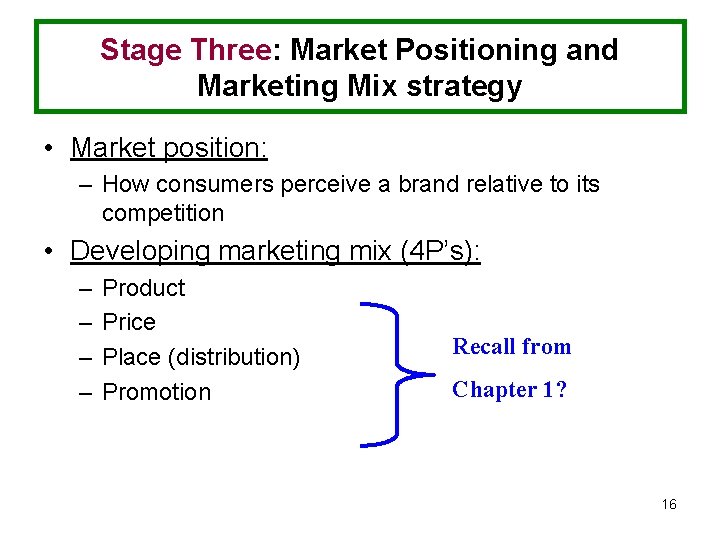 Stage Three: Market Positioning and Marketing Mix strategy • Market position: – How consumers