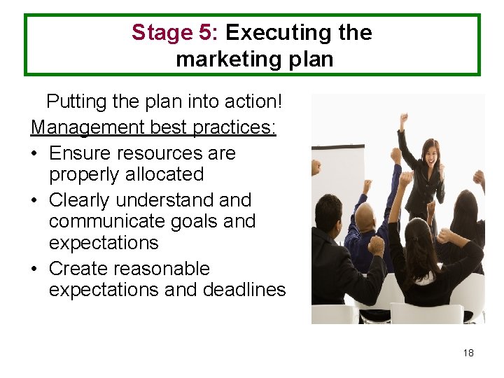 Stage 5: Executing the marketing plan Putting the plan into action! Management best practices: