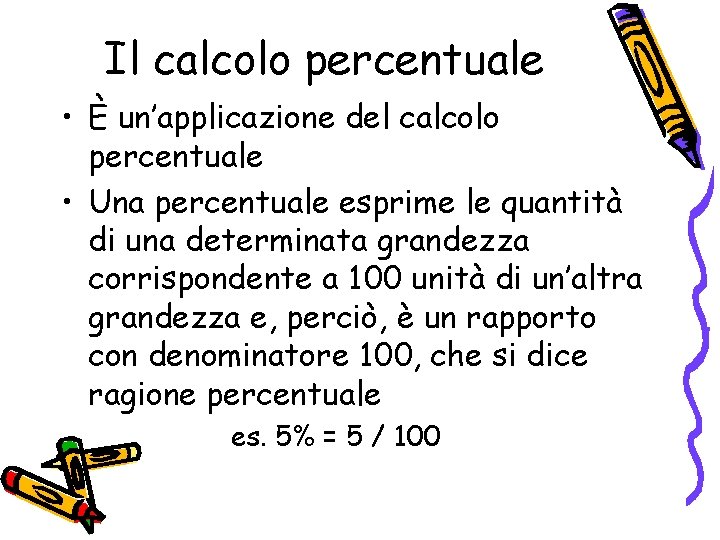 Il calcolo percentuale • È un’applicazione del calcolo percentuale • Una percentuale esprime le