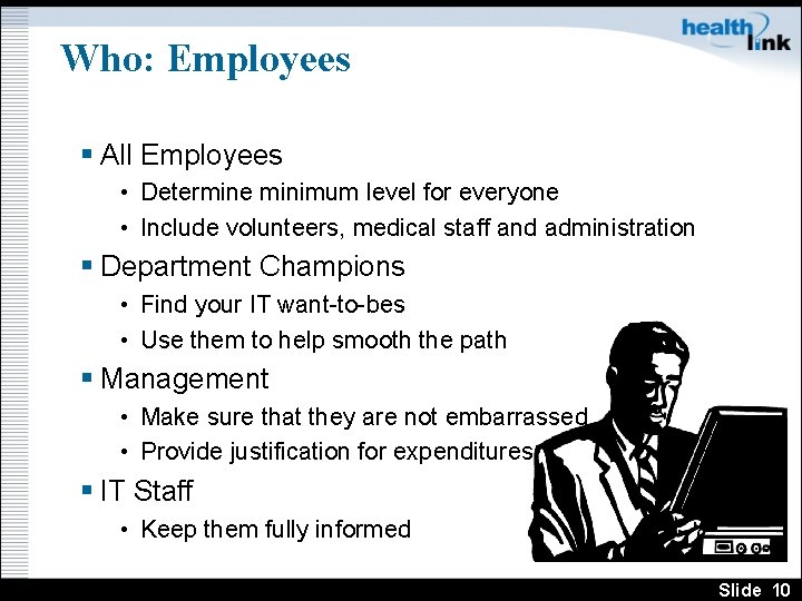 Who: Employees § All Employees • Determine minimum level for everyone • Include volunteers,