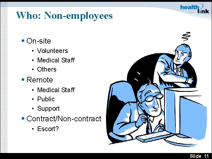 Who: Non-employees § On-site • Volunteers • Medical Staff • Others § Remote •