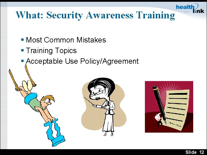 What: Security Awareness Training § Most Common Mistakes § Training Topics § Acceptable Use